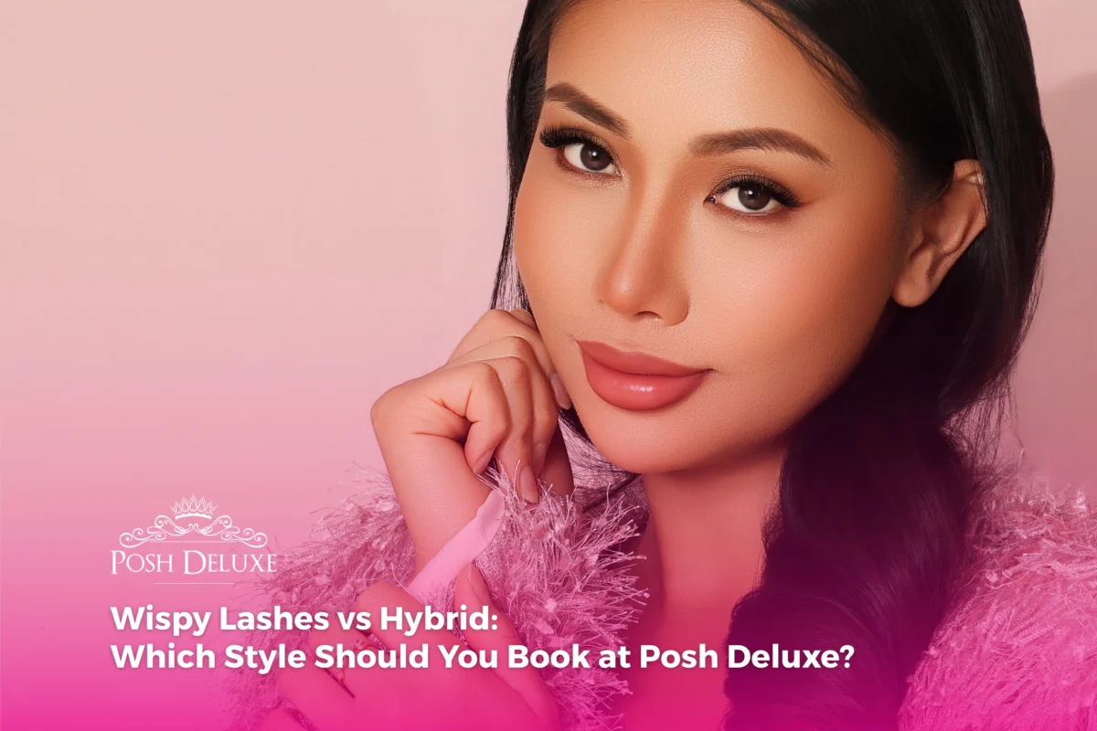 Wispy Lashes vs Hybrid: Which Style Should You Book at Posh Deluxe?