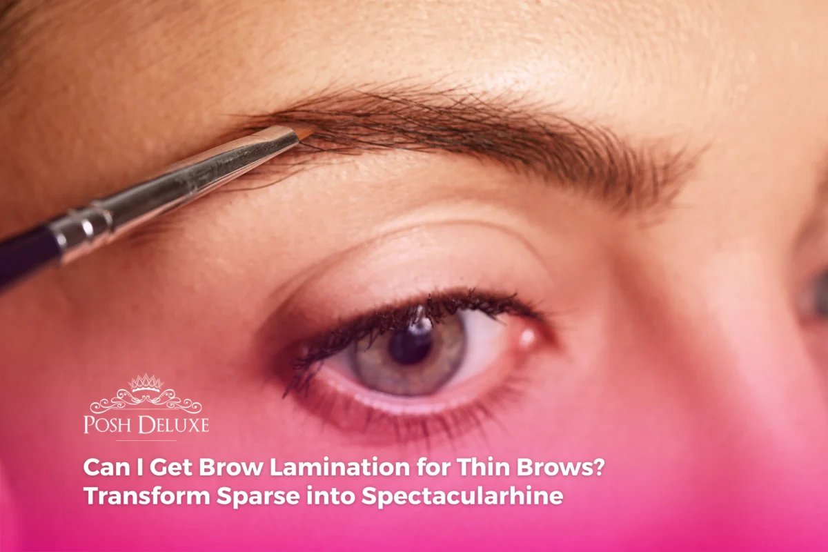 Can I Get Brow Lamination for Thin Brows? Transform Sparse into Spectacular