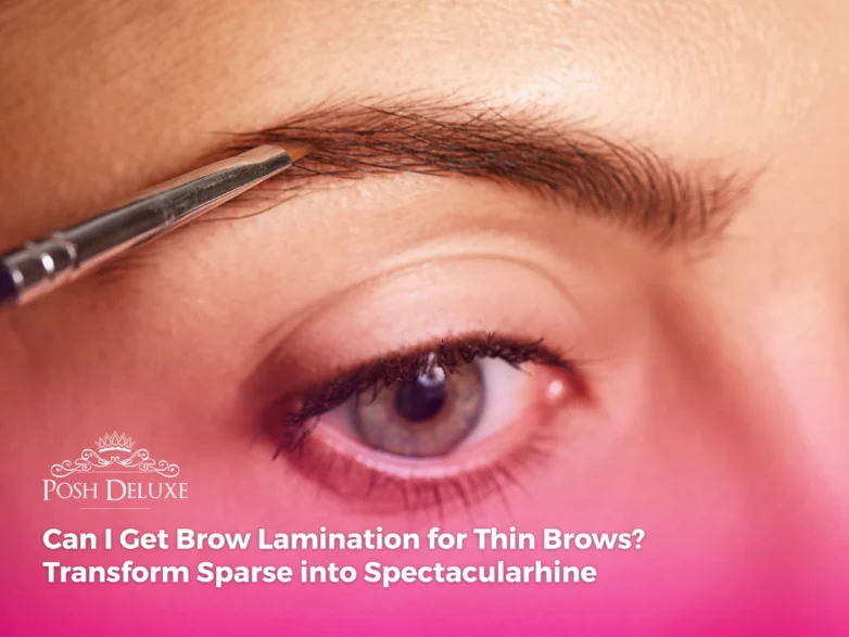 Can I Get Brow Lamination for Thin Brows? Transform Sparse into Spectacular