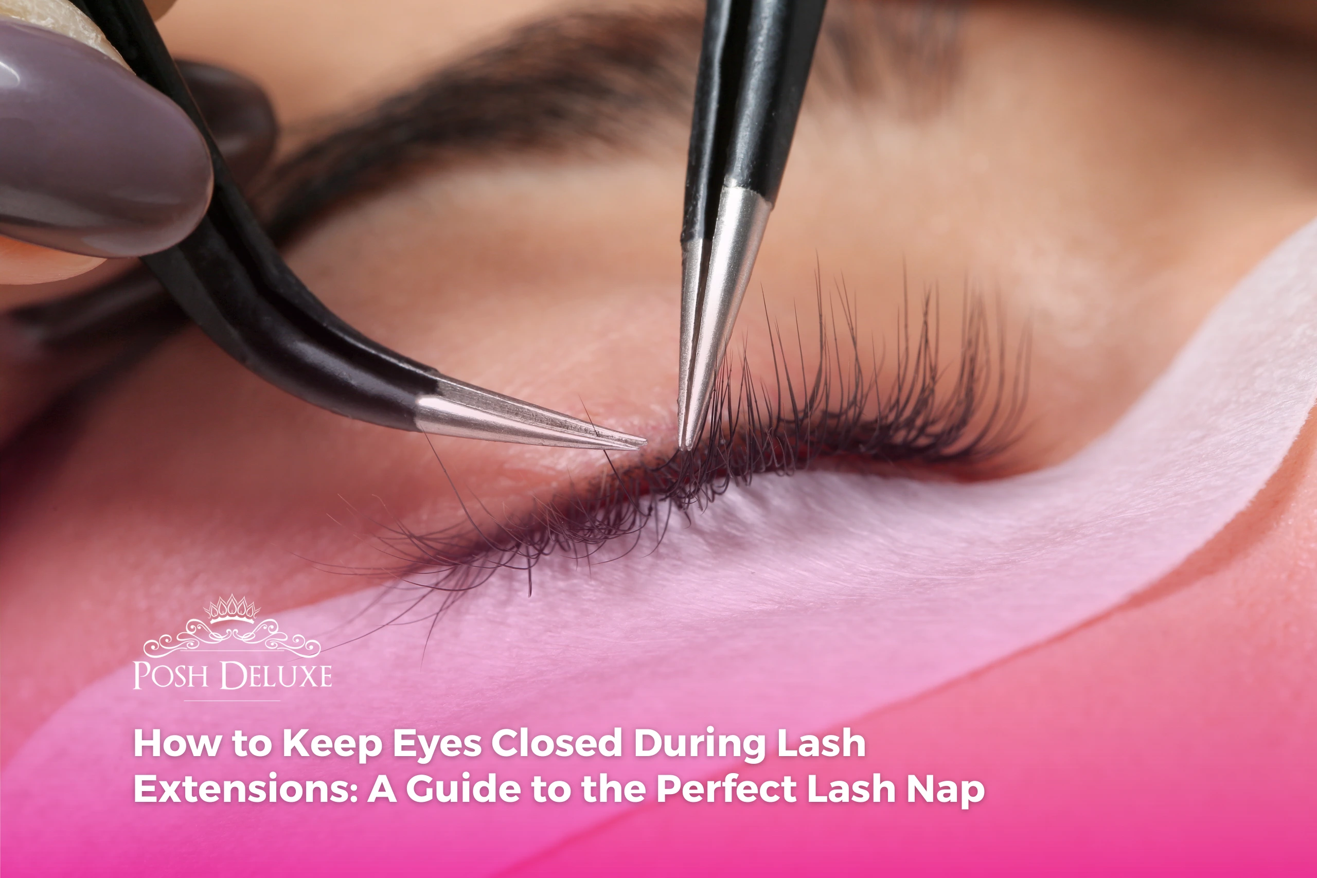 Stop Lashes How to Keep Eyes Closed During Lash Extensions: A Guide to the Perfect ...