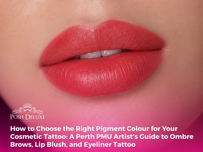 How to Choose the Right Pigment Colour for Your Cosmetic Tattoo: A Perth PMU Artist’s Guide to Ombre Brows, Lip Blush, and Eyeliner Tattoo