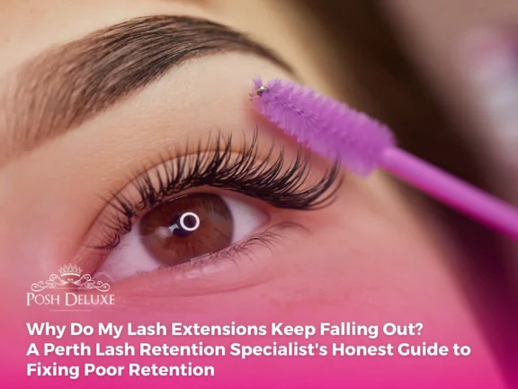 Why Do My Lash Extensions Keep Falling Out? A Perth Lash Retention Specialist’s Honest Guide to Fixing Poor Retention