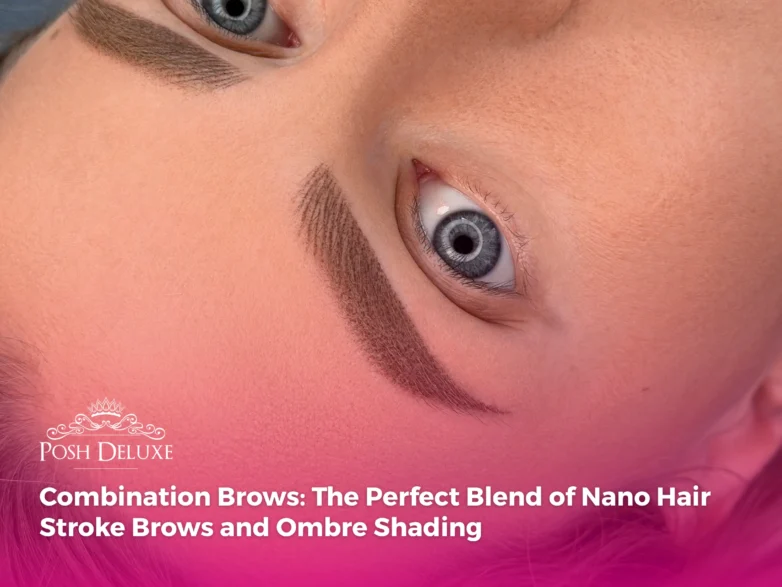 Combination Brows: The Perfect Blend of Nano Hair Stroke Brows and Ombre Shading