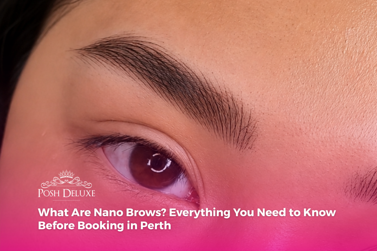 What Are Nano Brows? Everything You Need to Know Before Booking in Perth