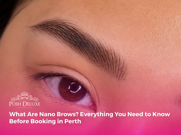 What Are Nano Brows? Everything You Need to Know Before Booking in Perth