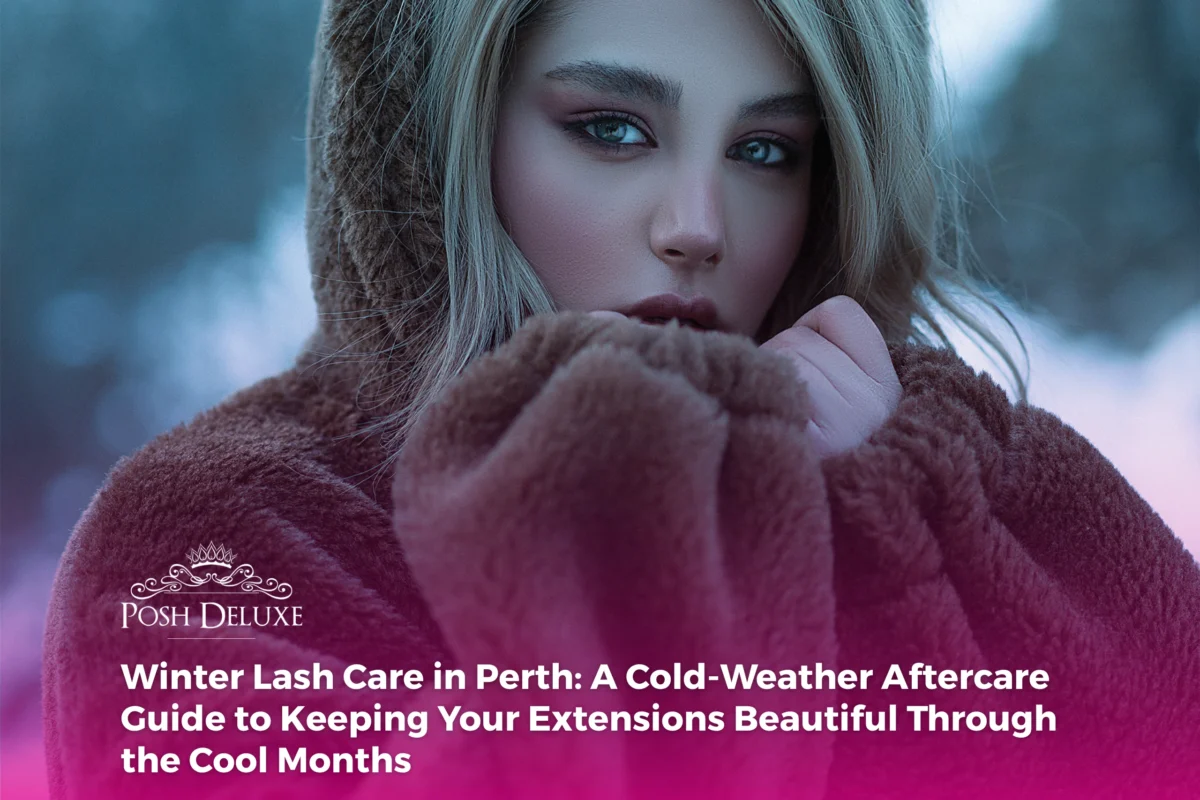 Winter Lash Care in Perth: A Cold-Weather Aftercare Guide to Keeping Your Extensions Beautiful Through the Cool Months