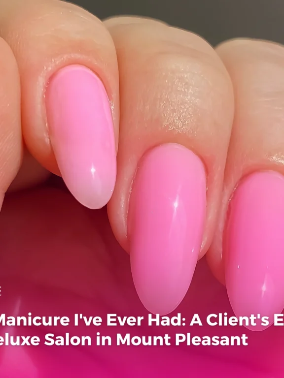 The Best Manicure I’ve Ever Had: A Client’s Experience at Posh Deluxe Salon in Mount Pleasant 