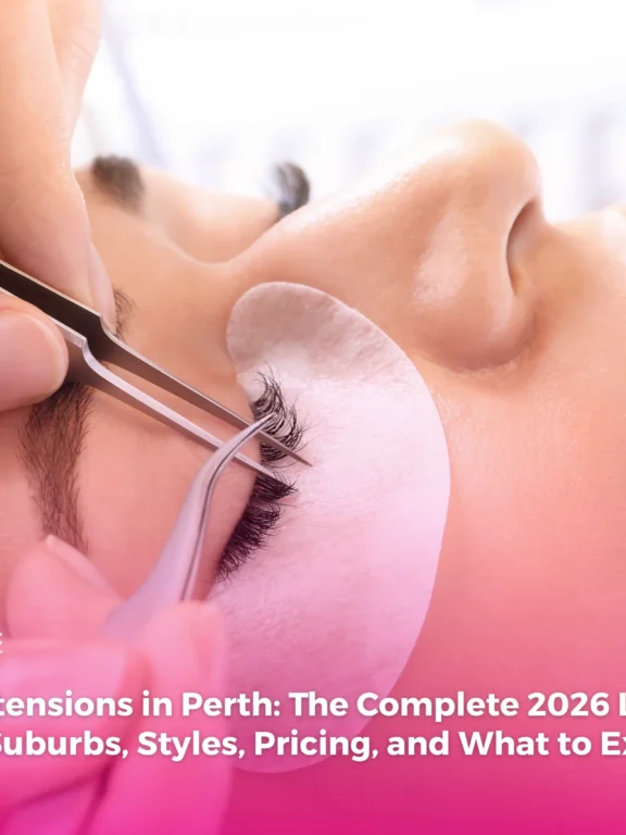 Eyelash Extensions in Perth: The Complete 2026 Local Guide to Salons, Suburbs, Styles, Pricing, and What to Expect