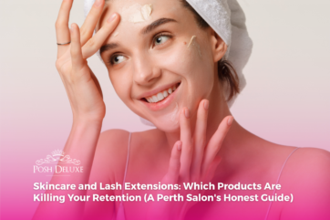 Skincare and Lash Extensions: Which Products Are Killing Your Retention (A Perth Salon’s Honest Guide)