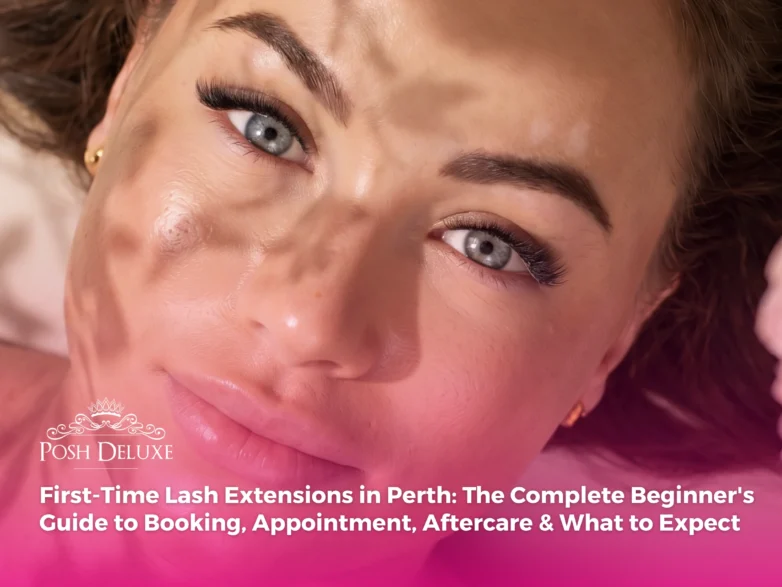 First-Time Lash Extensions in Perth: The Complete Beginner’s Guide to Booking, Appointment, Aftercare & What to Expect